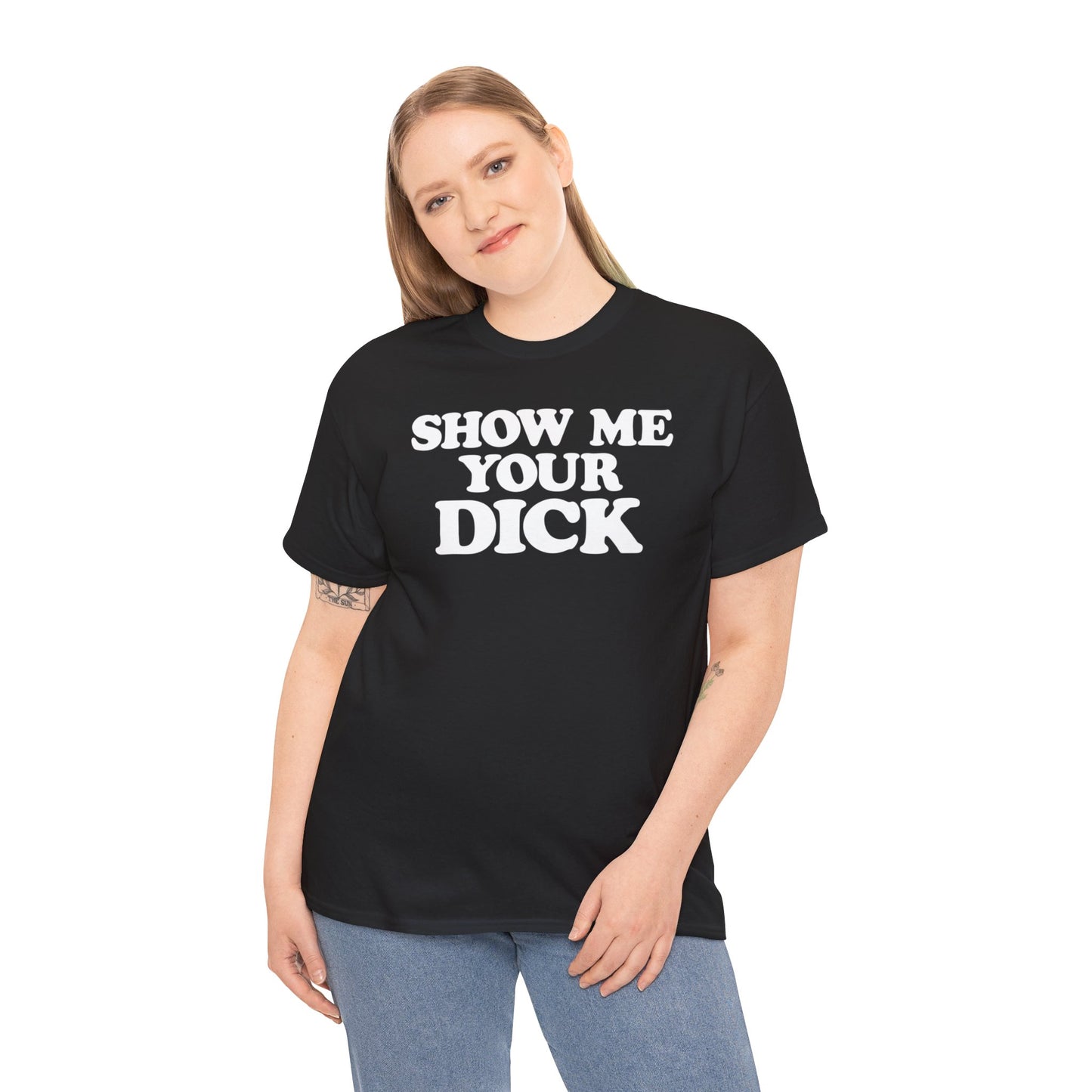 Show me your Dick - T-Shirt