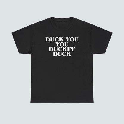 Duck You You Duckin' Duck - Shirt