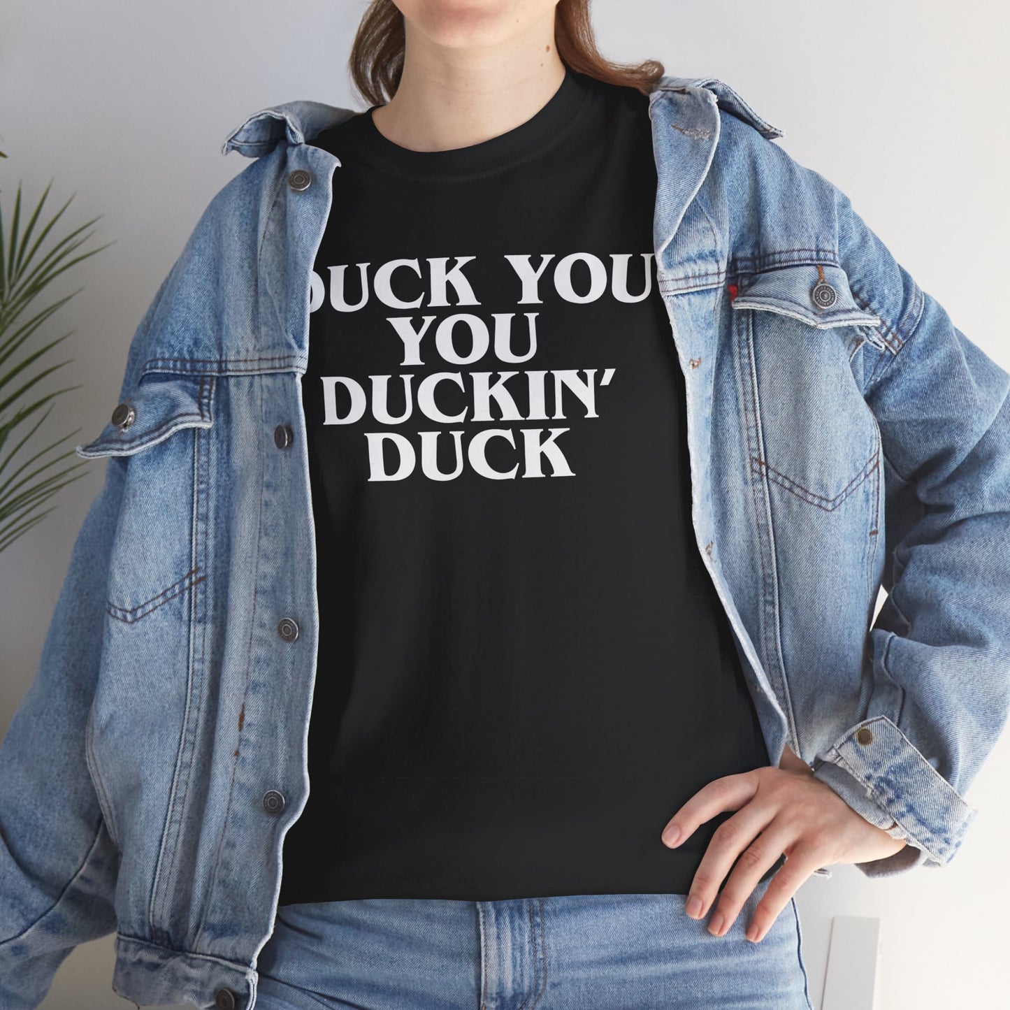 Duck You You Duckin' Duck - Shirt