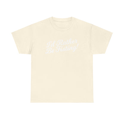 I'd Rather Be Fisting - T-shirt