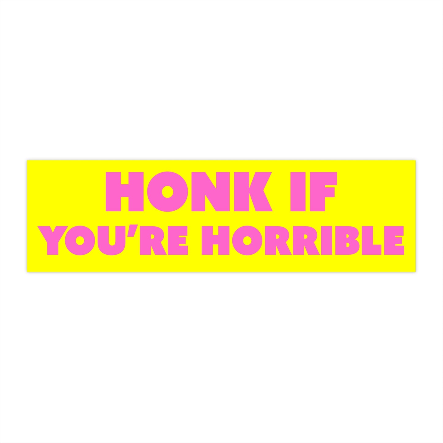 Honk if you're Horrible - Bumper Sticker