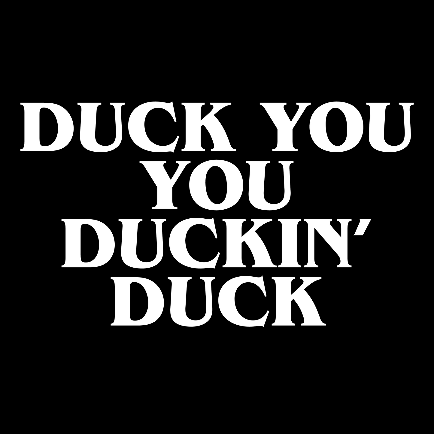 Duck You You Duckin' Duck - Shirt